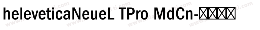 heleveticaNeueL TPro MdCn字体转换
